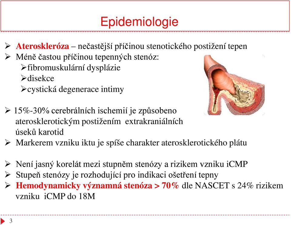 úseků karotid Markerem vzniku iktu je spíše charakter aterosklerotického plátu Není jasný korelát mezi stupněm stenózy a rizikem vzniku