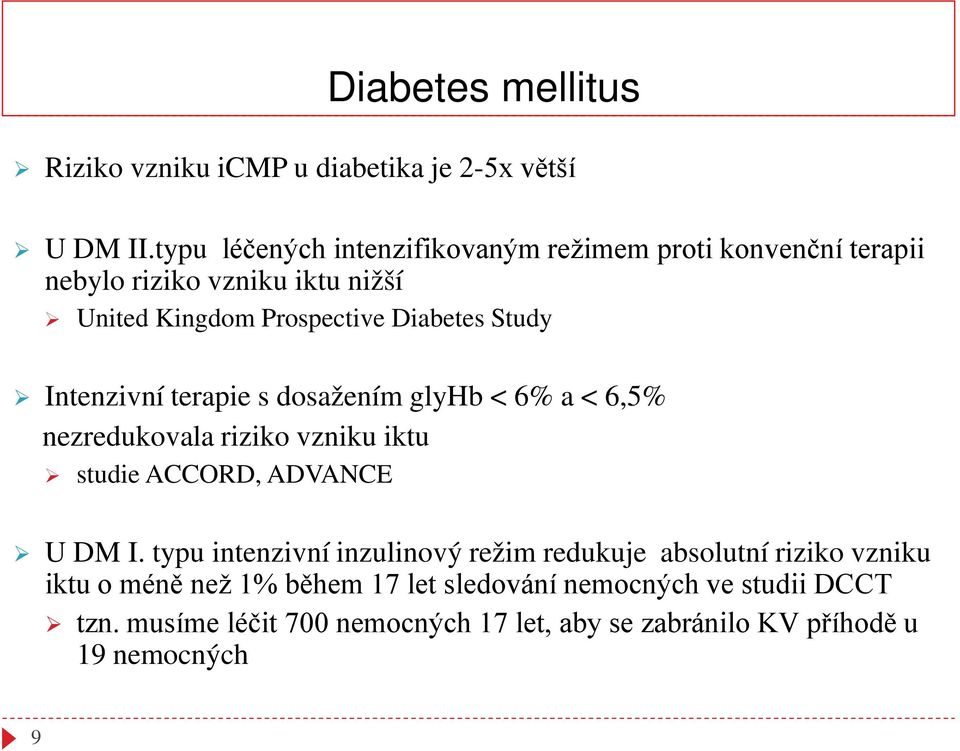 Study Intenzivní terapie s dosažením glyhb < 6% a < 6,5% nezredukovala riziko vzniku iktu studie ACCORD, ADVANCE U DM I.