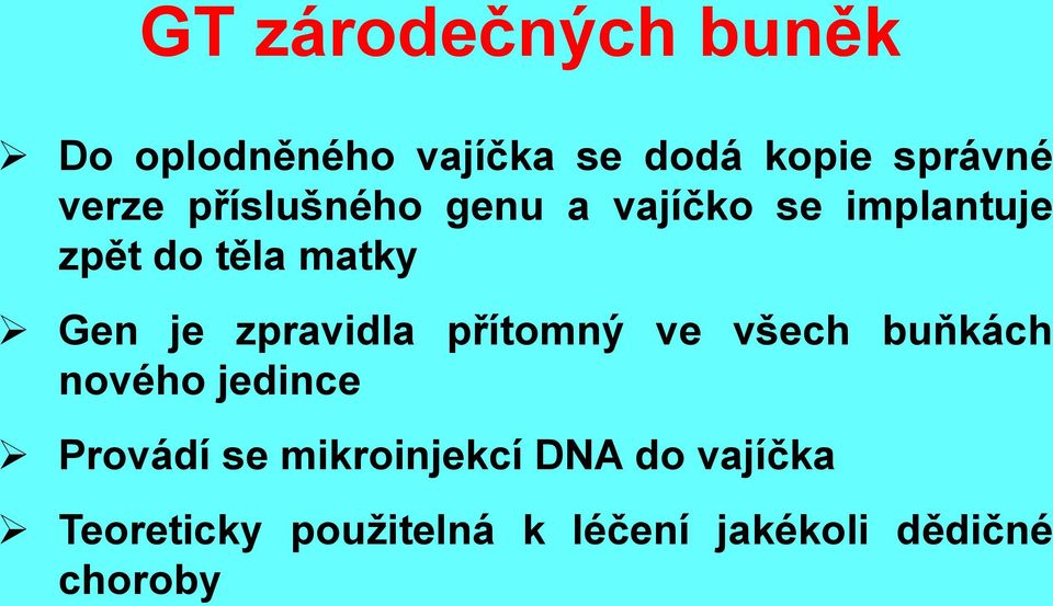 je zpravidla přítomný ve všech buňkách nového jedince Provádí se