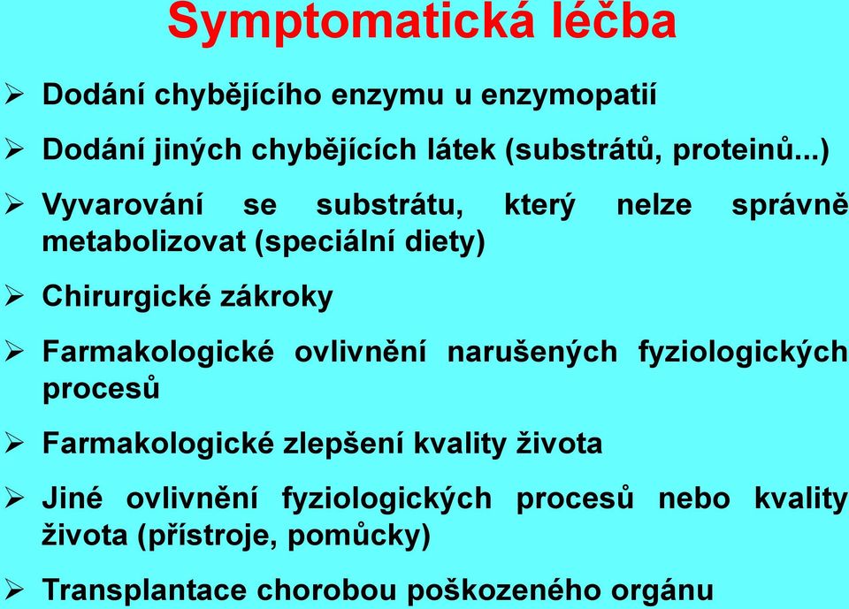 ..) Vyvarování se substrátu, který nelze správně metabolizovat (speciální diety) Chirurgické zákroky