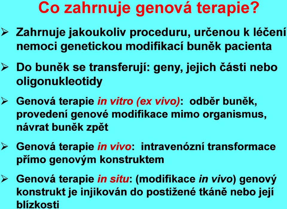 geny, jejich části nebo oligonukleotidy Genová terapie in vitro (ex vivo): odběr buněk, provedení genové modifikace mimo