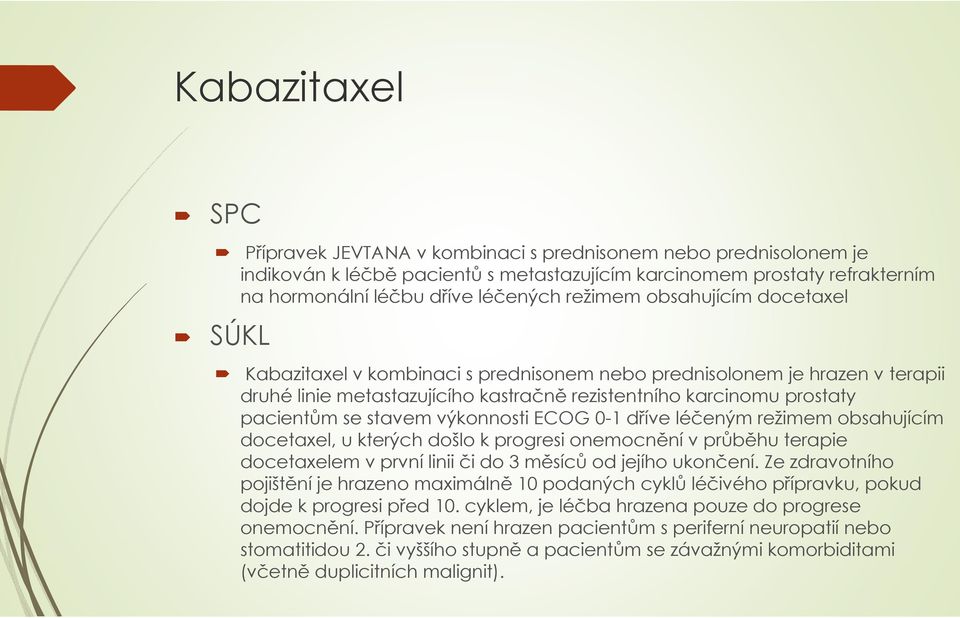 výkonnosti ECOG 0-1 dříve léčeným režimem obsahujícím docetaxel, u kterých došlo k progresi onemocněnív průběhu terapie docetaxelem v prvnílinii či do 3 měsícůod jejího ukončení.