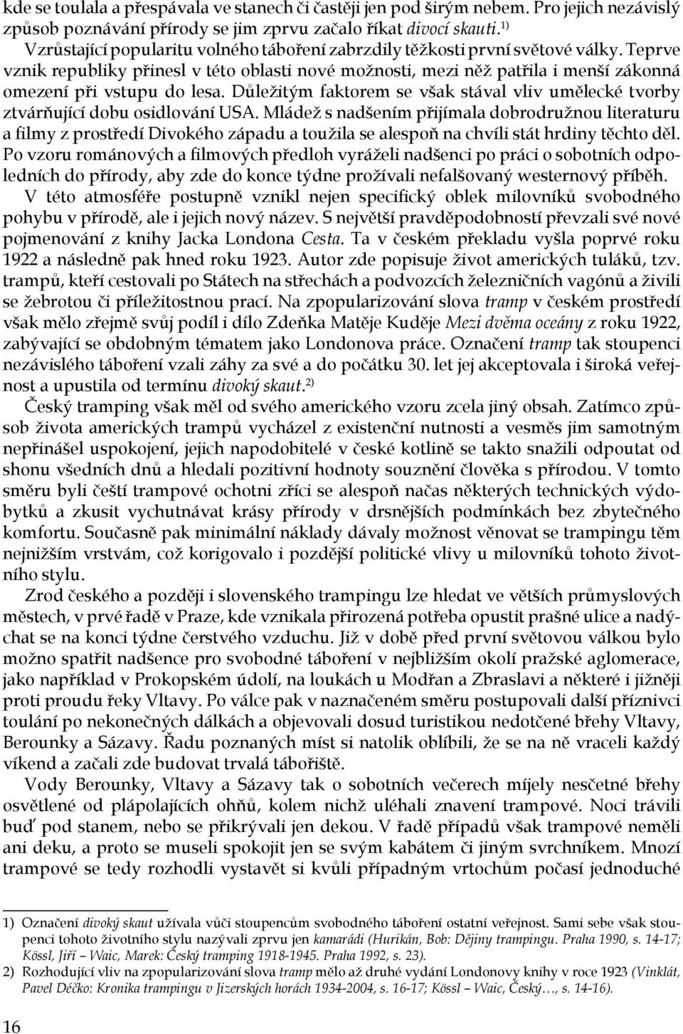 Teprve vznik republiky přinesl v této oblasti nové možnosti, mezi něž patřila i menší zákonná omezení při vstupu do lesa.