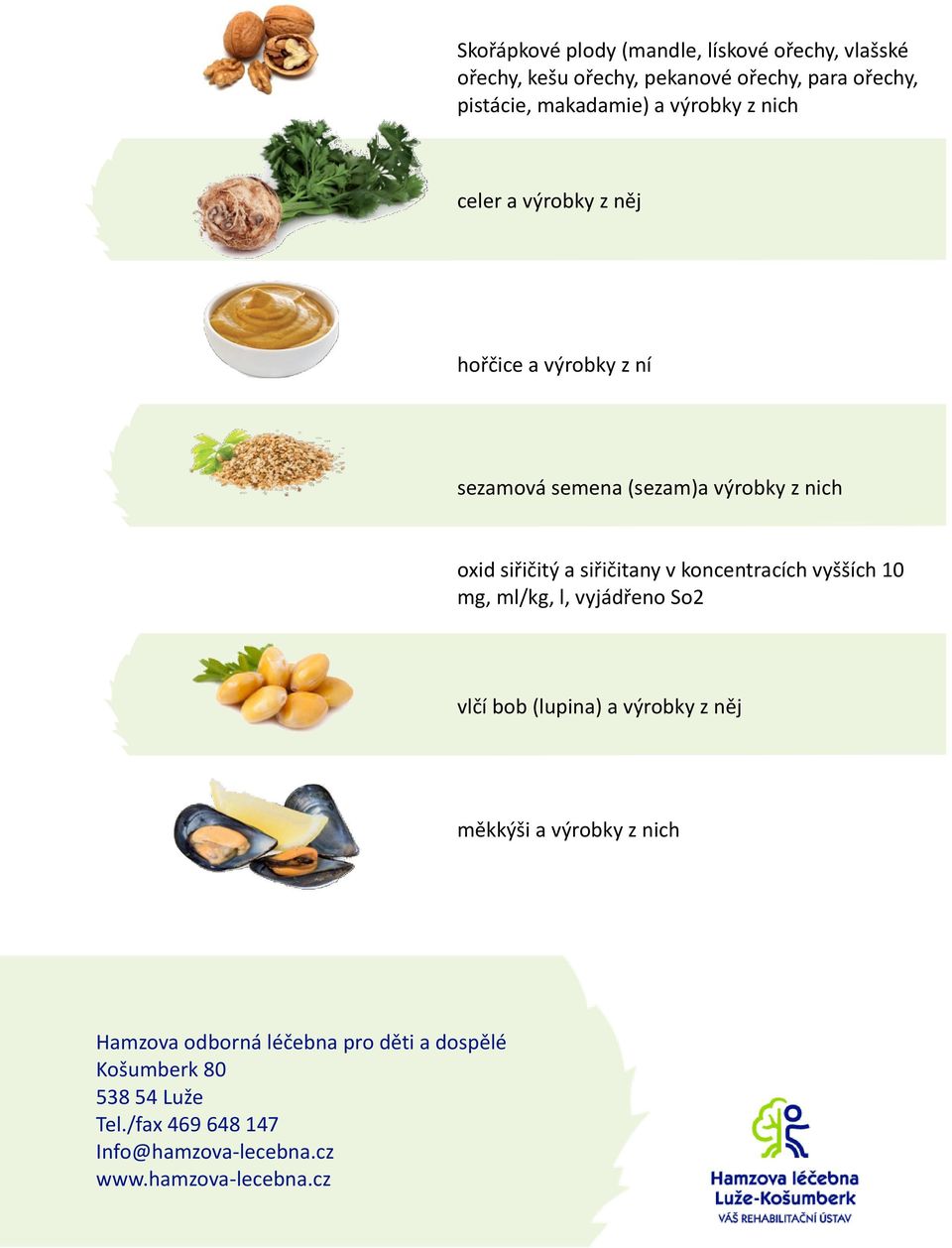 siřičitany v koncentracích vyšších 10 mg, ml/kg, l, vyjádřeno So2 vlčí bob (lupina) a výrobky z něj měkkýši a výrobky z nich