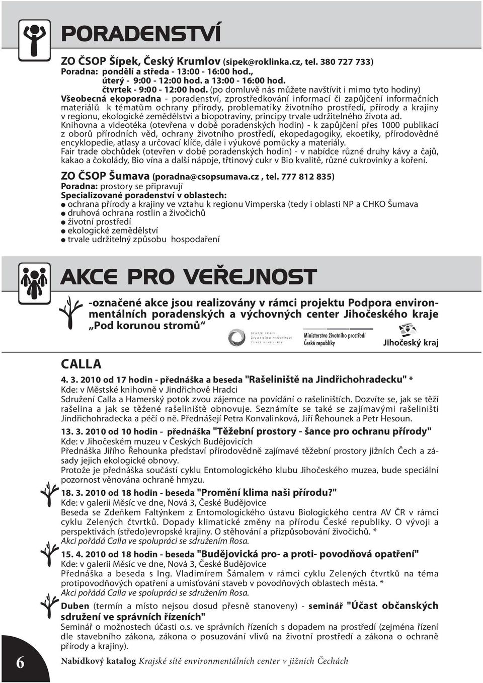 životního prostředí, přírody a krajiny v regionu, ekologické zemědělství a biopotraviny, principy trvale udržitelného života ad.