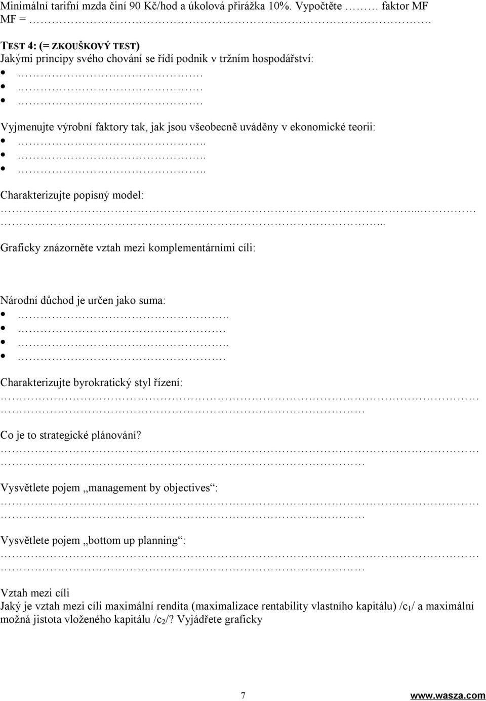 ..... Graficky znázorněte vztah mezi komplementárními cíli: Národní důchod je určen jako suma:...... Charakterizujte byrokratický styl řízení: Co je to strategické plánování?