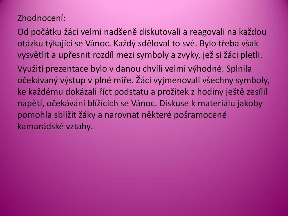 Využití prezentace bylo v danou chvíli velmi výhodné. Splnila očekávaný výstup v plné míře.