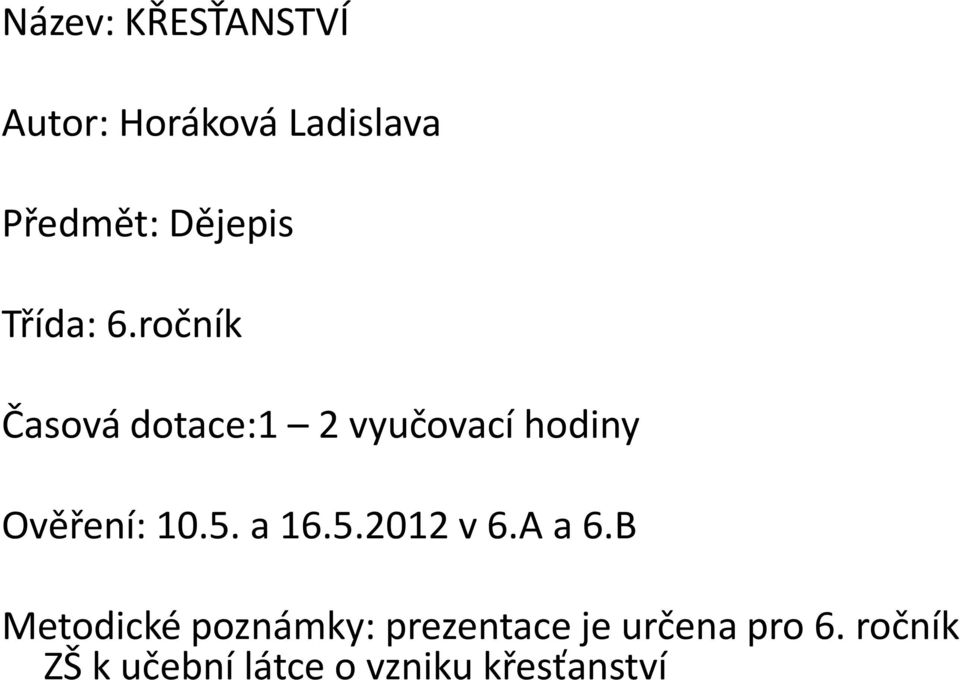 ročník Časová dotace:1 2 vyučovací hodiny Ověření: 10.5. a 16.