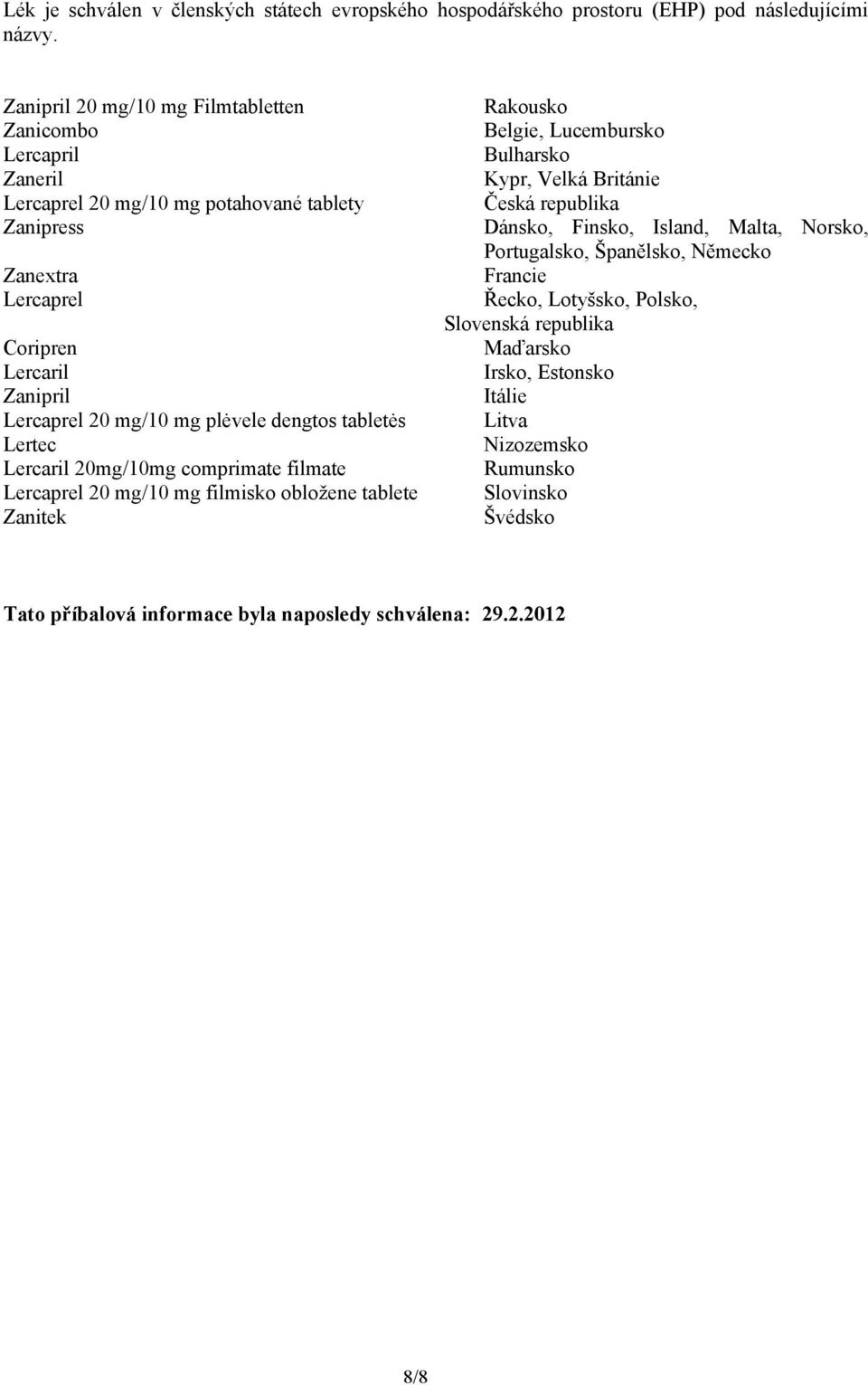 plėvele dengtos tabletės Lertec Lercaril 20mg/10mg comprimate filmate Lercaprel 20 mg/10 mg filmisko obložene tablete Zanitek Rakousko Belgie, Lucembursko Bulharsko Kypr, Velká Británie