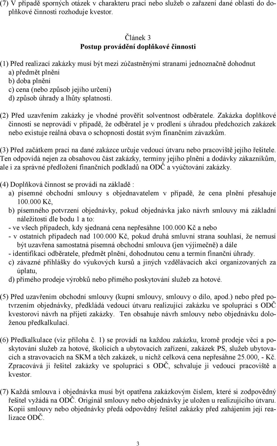 d) způsob úhrady a lhůty splatnosti. (2) Před uzavřením zakázky je vhodné prověřit solventnost odběratele.