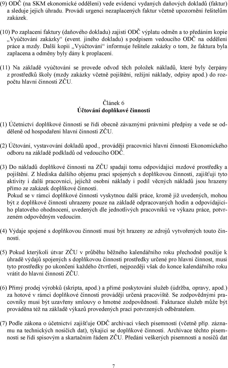 Další kopií Vyúčtování informuje řešitele zakázky o tom, že faktura byla zaplacena a odměny byly dány k proplacení.