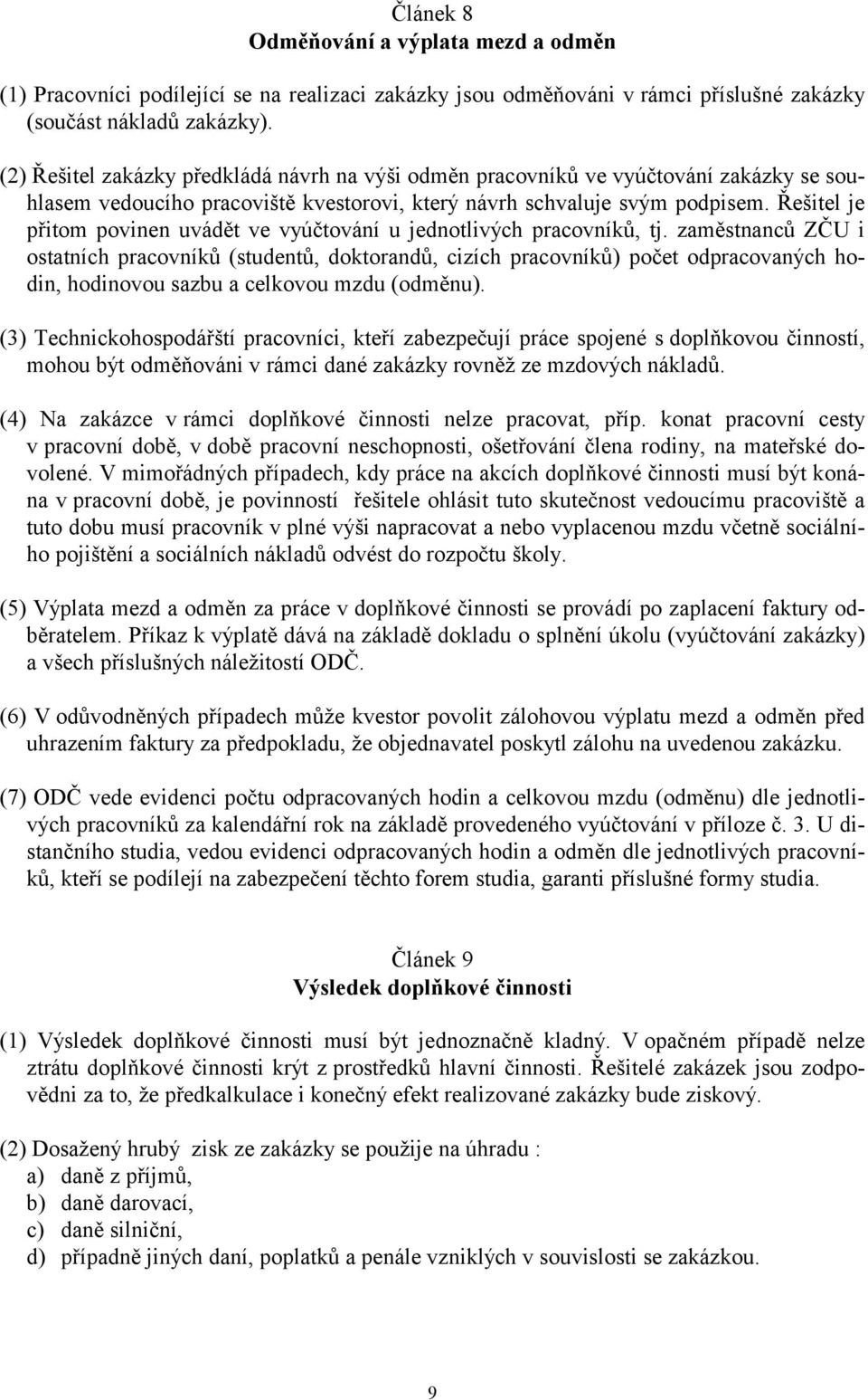 Řešitel je přitom povinen uvádět ve vyúčtování u jednotlivých pracovníků, tj.