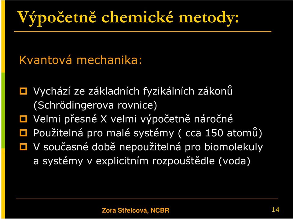 náročné Použitelná pro malé systémy ( cca 150 atomů) V současné době