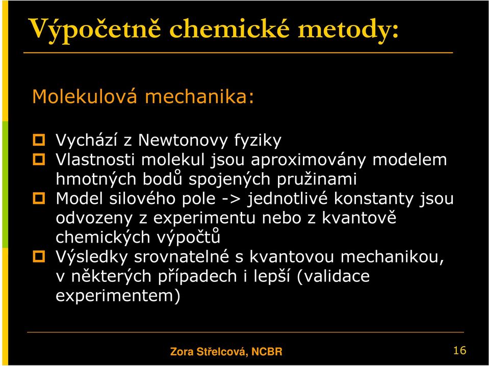 konstanty jsou odvozeny z experimentu nebo z kvantově chemických výpočtů Výsledky srovnatelné s