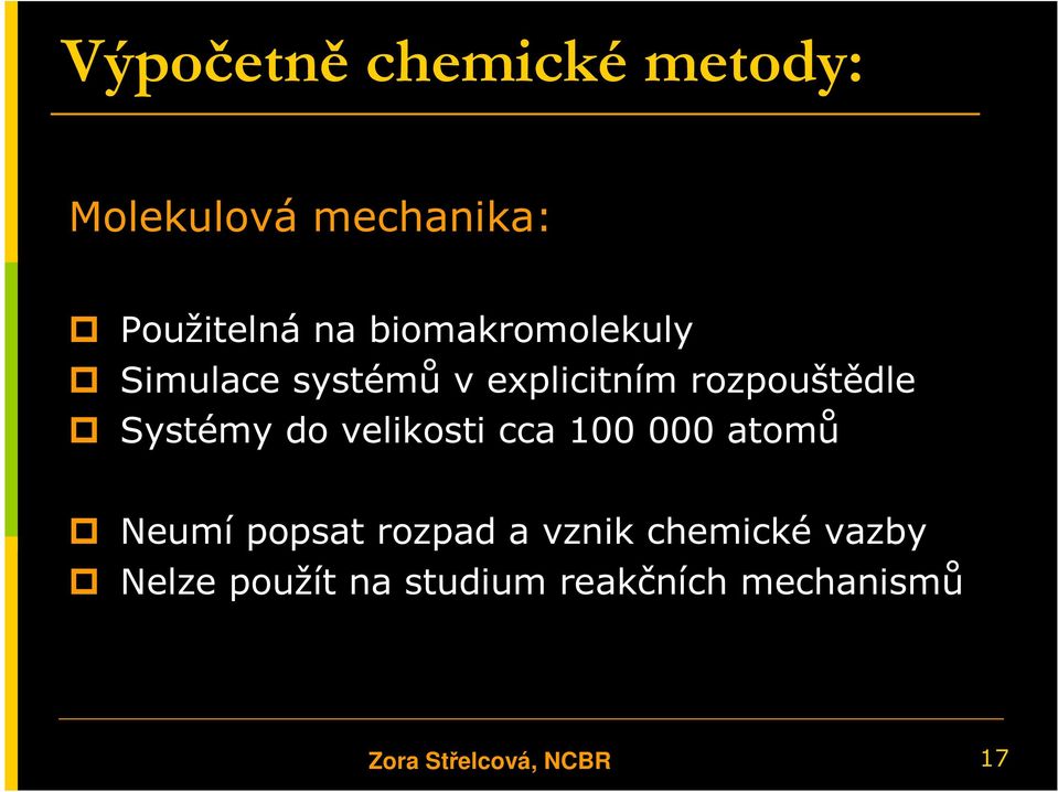 do velikosti cca 100 000 atomů Neumí popsat rozpad a vznik chemické