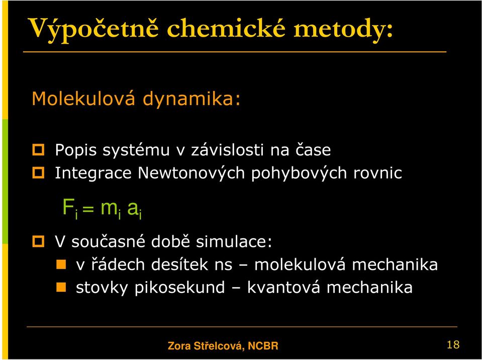 m i a i V současné době simulace: v řádech desítek ns molekulová