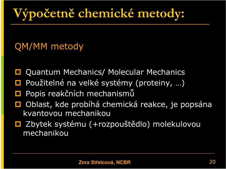 mechanismů Oblast, kde probíhá chemická reakce, je popsána kvantovou