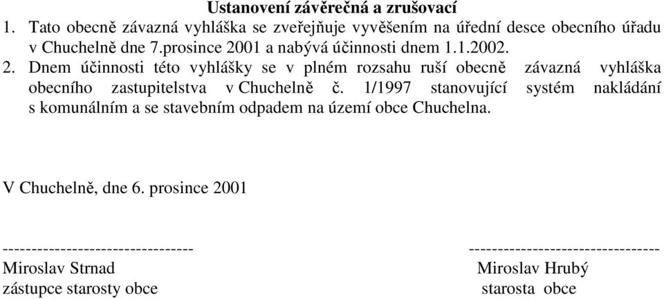 1/1997 stanovující systém nakládání s komunálním a se stavebním odpadem na území obce Chuchelna. V Chuchelně, dne 6.