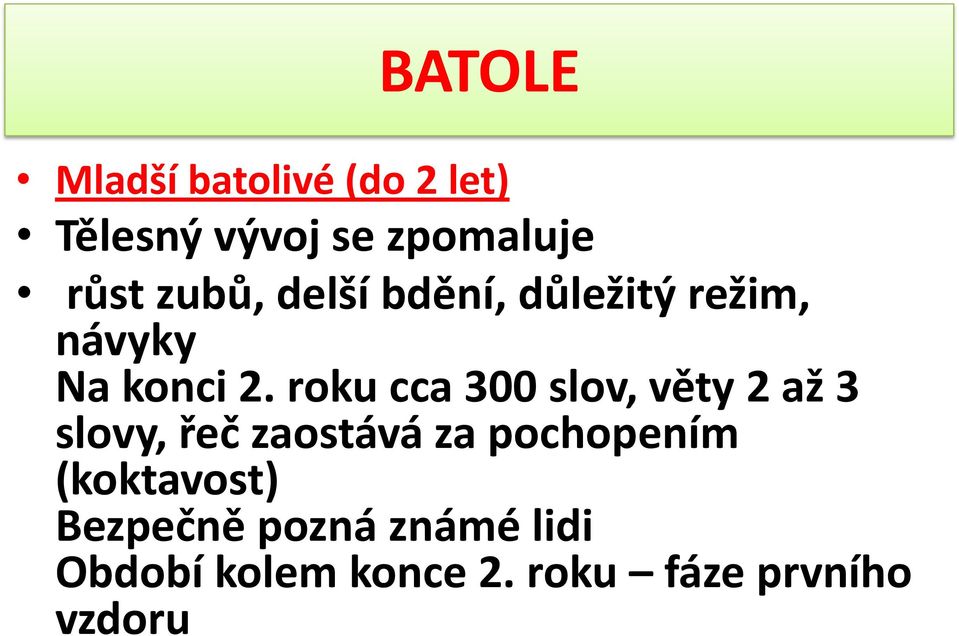 roku cca 300 slov, věty 2 až 3 slovy, řeč zaostává za pochopením