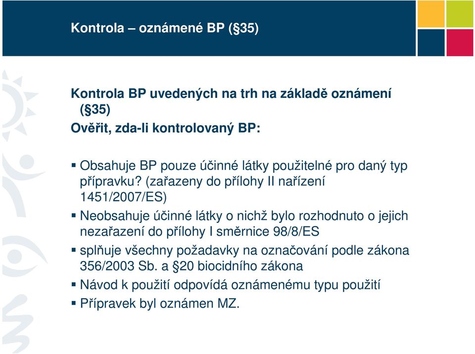 (zařazeny do přílohy II nařízení 1451/2007/ES) Neobsahuje účinné látky o nichž bylo rozhodnuto o jejich nezařazení do