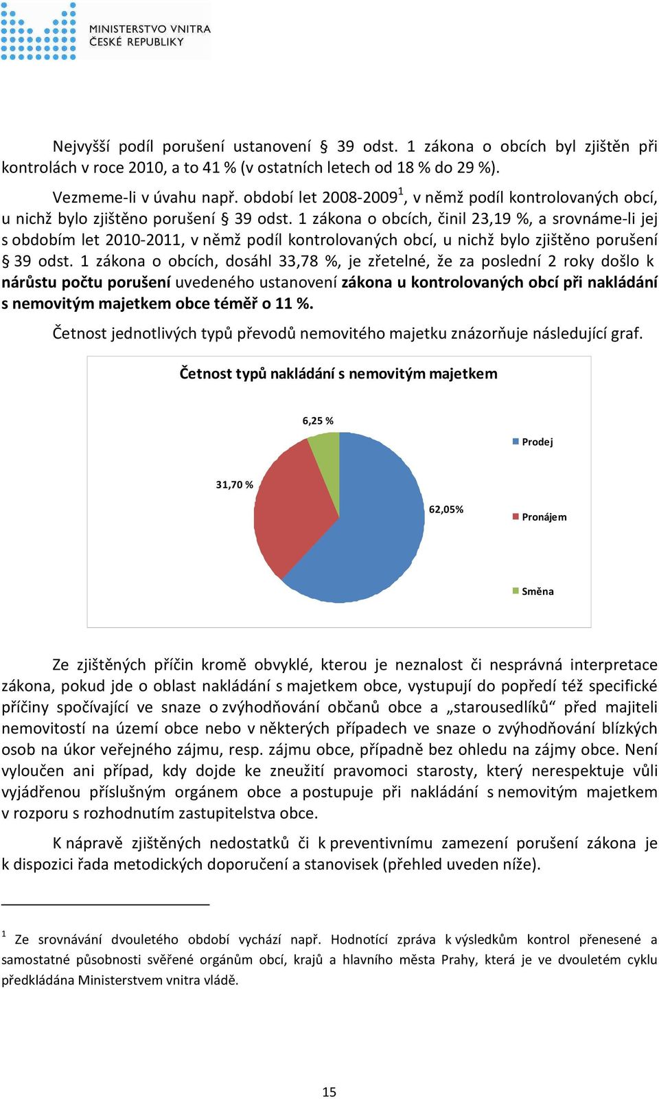 1 zákona o obcích, činil 23,19 %, a srovnáme-li jej s obdobím let 2010-2011, v němž podíl kontrolovaných obcí, u nichž bylo zjištěno porušení 39 odst.