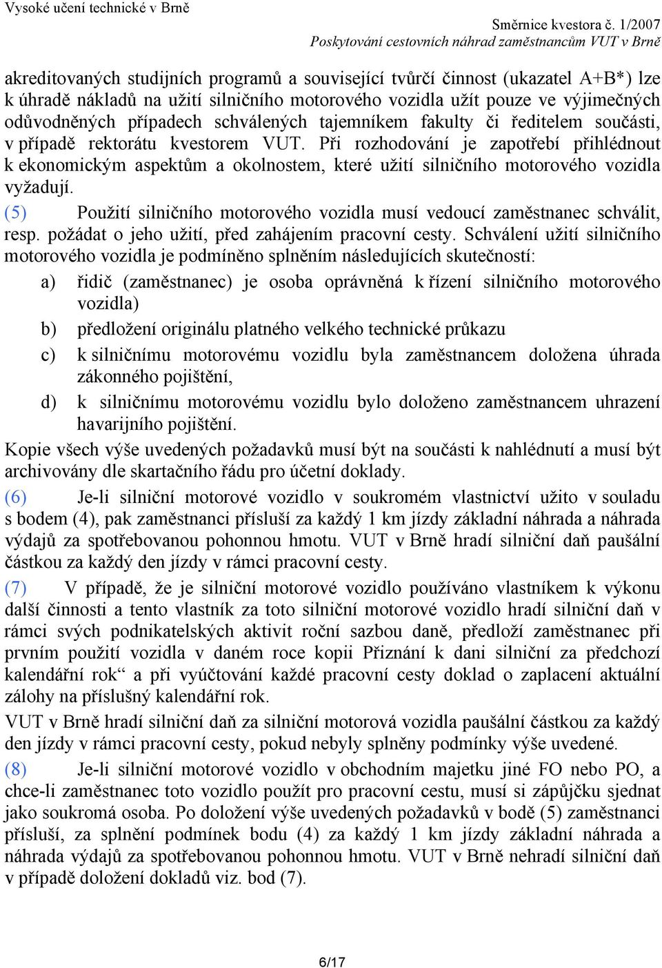 Při rozhodování je zapotřebí přihlédnout k ekonomickým aspektům a okolnostem, které užití silničního motorového vozidla vyžadují.