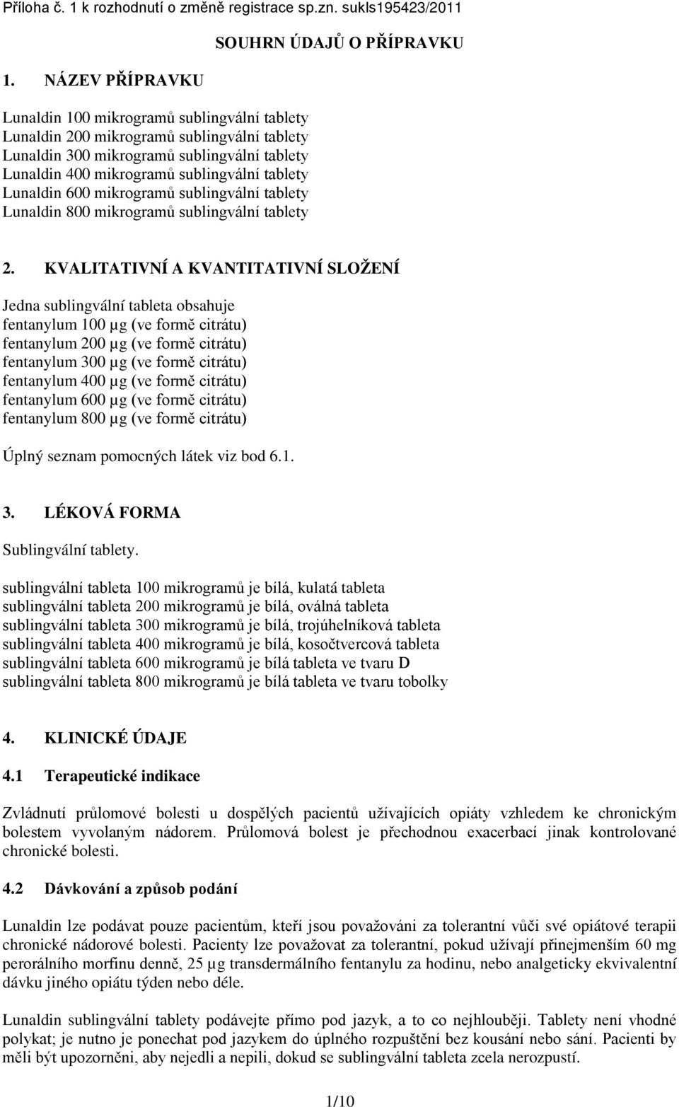 Lunaldin 600 mikrogramů sublingvální tablety Lunaldin 800 mikrogramů sublingvální tablety SOUHRN ÚDAJŮ O PŘÍPRAVKU 2.