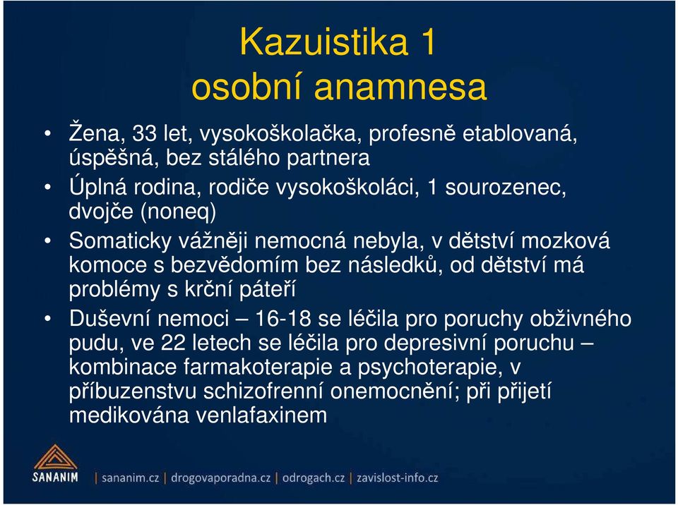 od dětství má problémy s krční páteří Duševní nemoci 16-18 se léčila pro poruchy obživného pudu, ve 22 letech se léčila pro