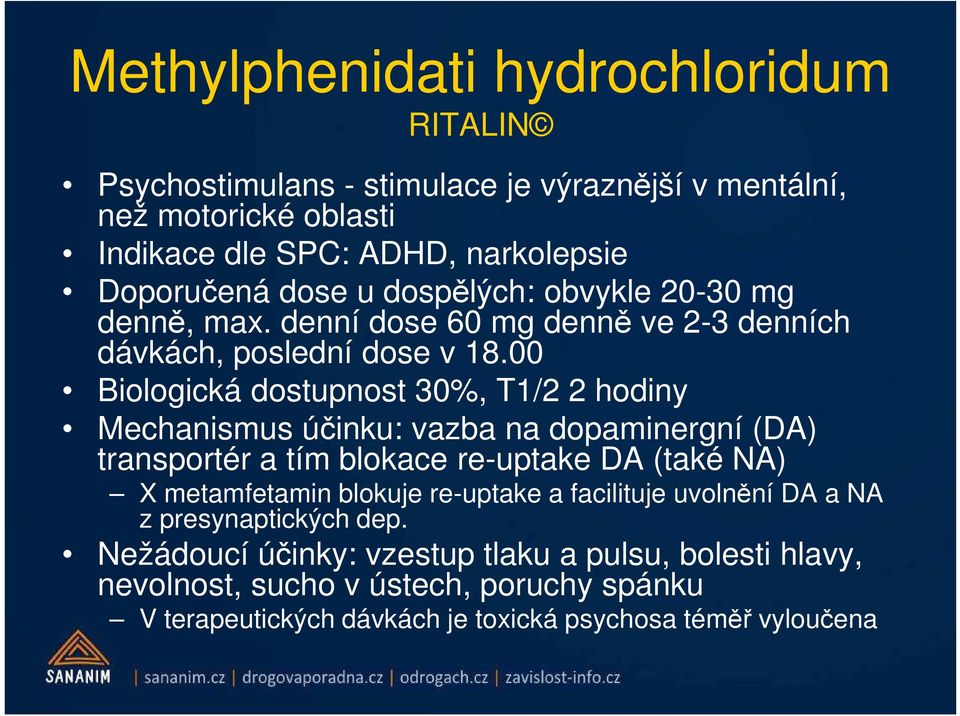 00 Biologická dostupnost 30%, T1/2 2 hodiny Mechanismus účinku: vazba na dopaminergní (DA) transportér a tím blokace re-uptake DA (také NA) X metamfetamin blokuje