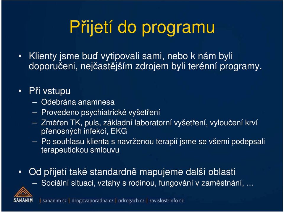 Při vstupu Odebrána anamnesa Provedeno psychiatrické vyšetření Změřen TK, puls, základní laboratorní vyšetření,