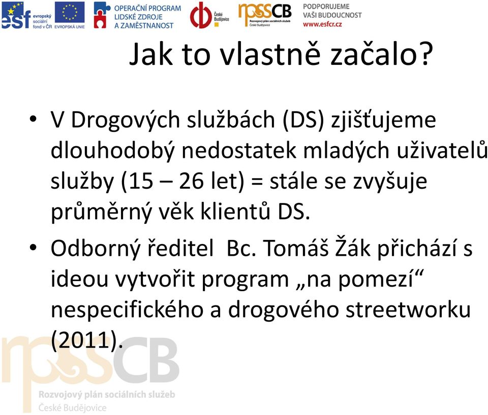 uživatelů služby (15 26 let) = stále se zvyšuje průměrný věk klientů