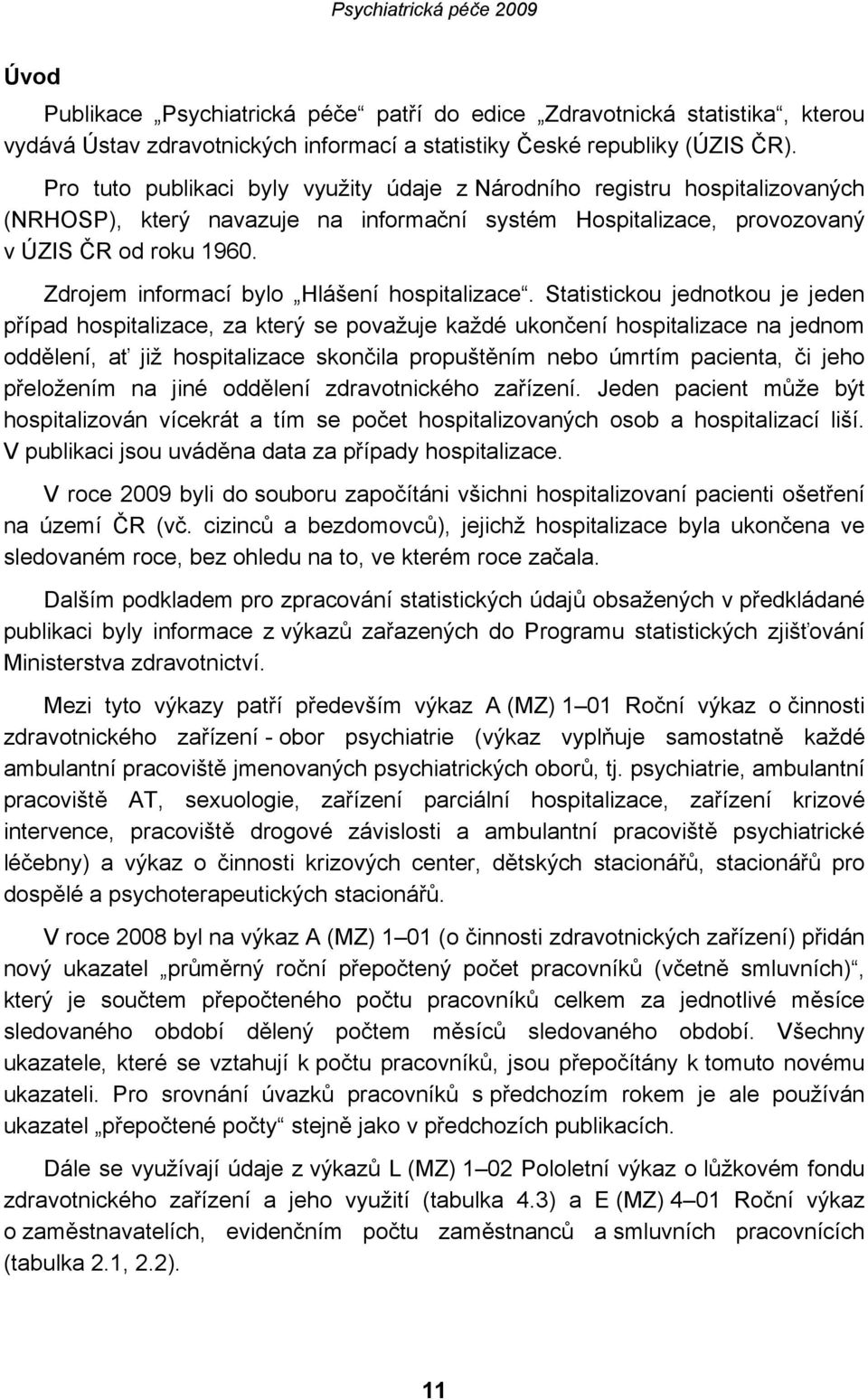 Zdrojem informací bylo Hlášení hospitalizace.