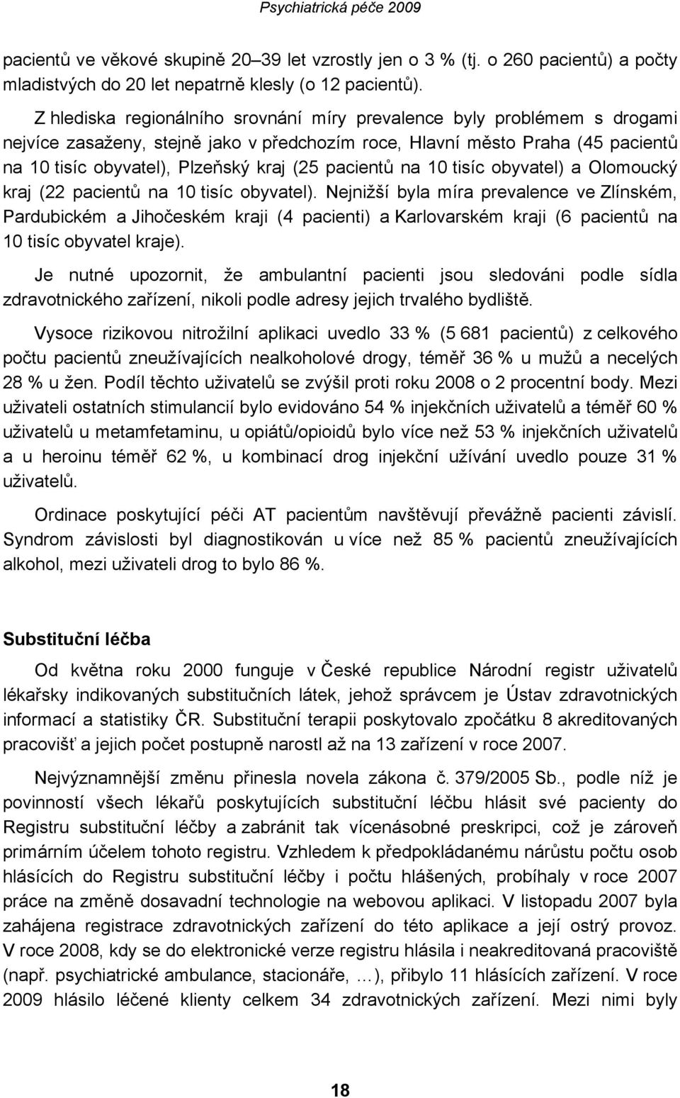 pacientů na 10 tisíc obyvatel) a Olomoucký kraj (22 pacientů na 10 tisíc obyvatel).