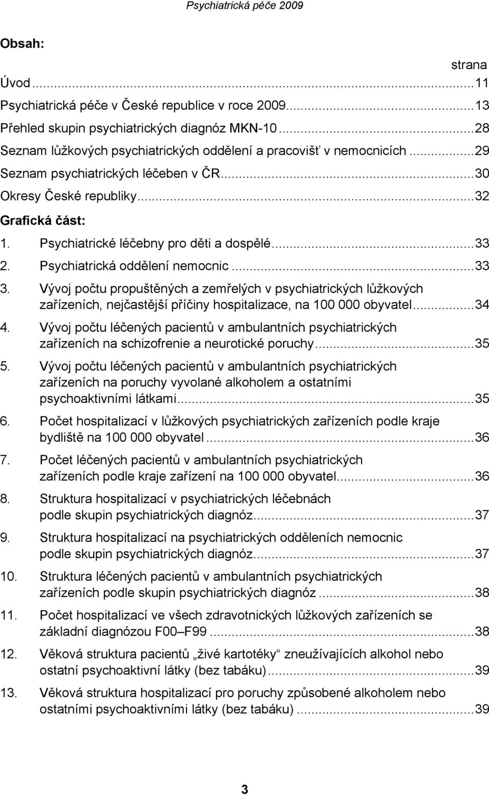 Vývoj počtu propuštěných a zemřelých v psychiatrických lůžkových zařízeních, nejčastější příčiny hospitalizace, na 100 000 obyvatel...34 4.