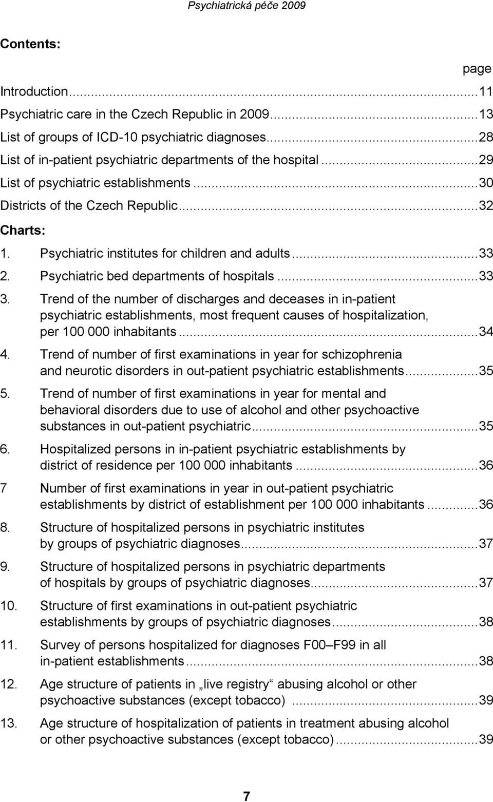 Trend of the number of discharges and deceases in in-patient psychiatric establishments, most frequent causes of hospitalization, per 100 000 inhabitants...34 4.