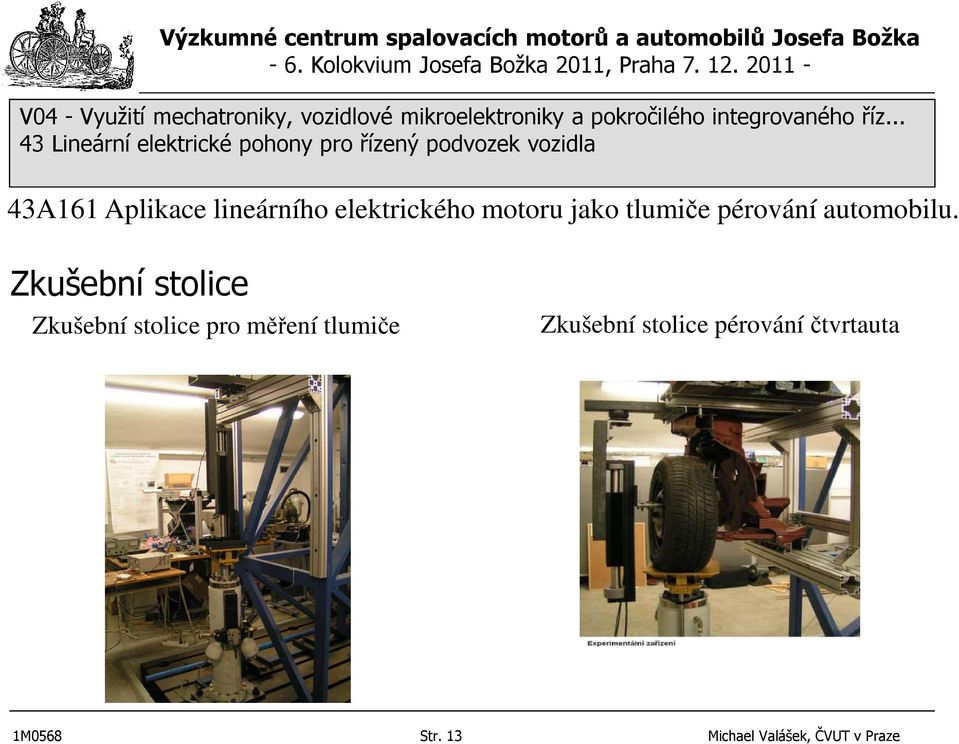 Zkušební stolice Zkušební stolice pro měření tlumiče