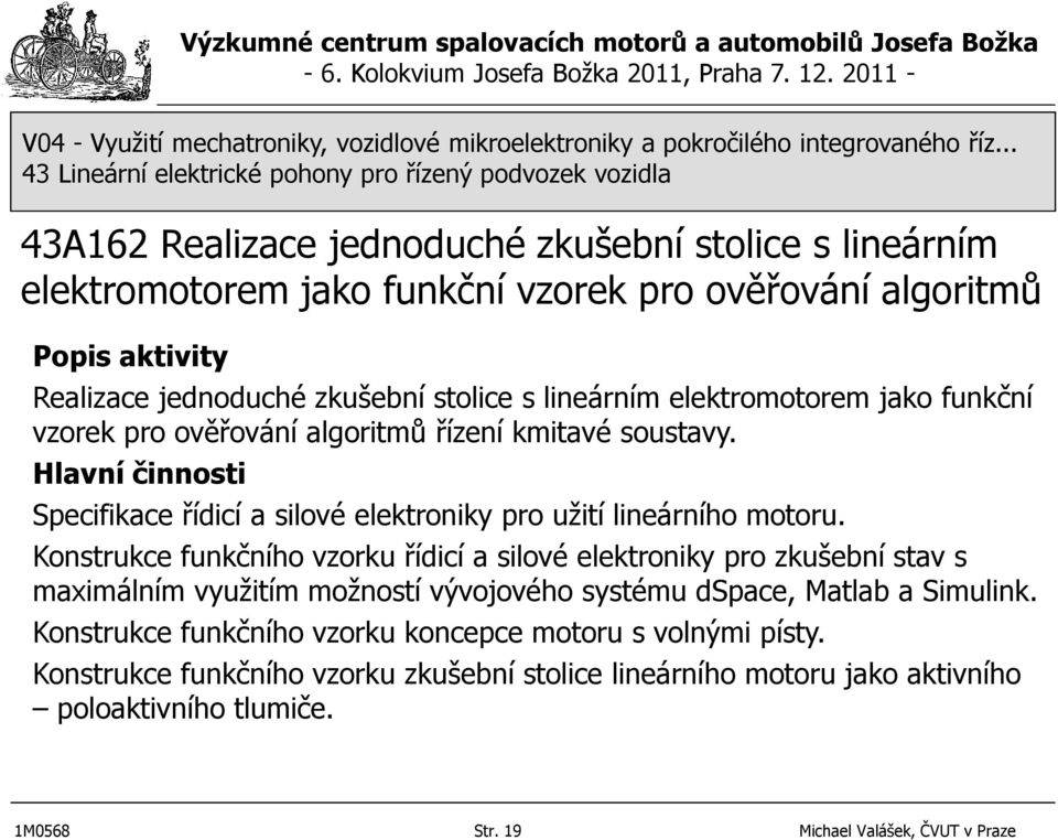 Hlavní činnosti Specifikace řídicí a silové elektroniky pro užití lineárního motoru.