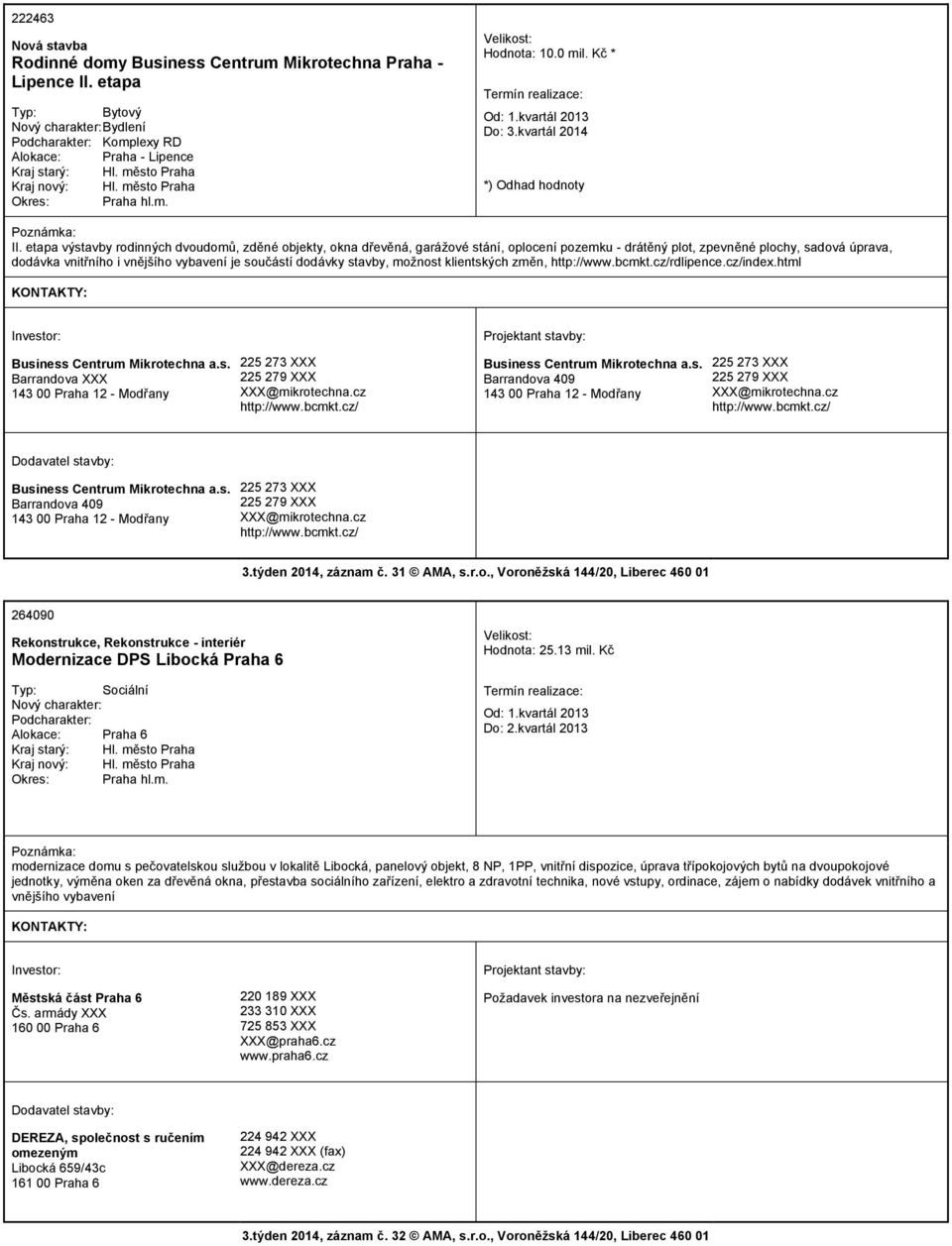 etapa výstavby rodinných dvoudomů, zděné objekty, okna dřevěná, garážové stání, oplocení pozemku - drátěný plot, zpevněné plochy, sadová úprava, dodávka vnitřního i vnějšího vybavení je součástí