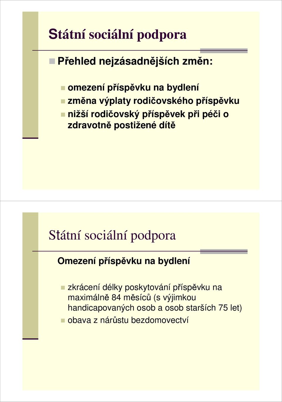 Státní sociální podpora Omezení příspěvku na bydlení zkrácení délky poskytování příspěvku na