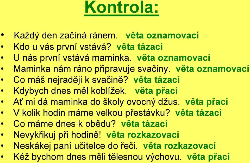 věta tázací Kdybych dnes měl koblížek. věta přací Ať mi dá maminka do školy ovocný džus.