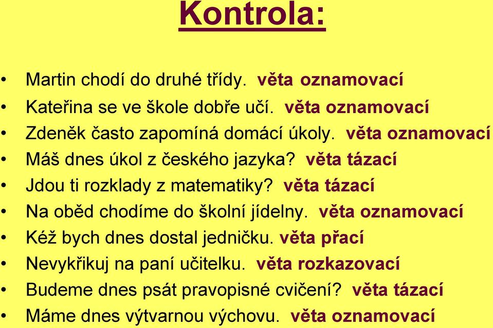 věta tázací Jdou ti rozklady z matematiky? věta tázací Na oběd chodíme do školní jídelny.