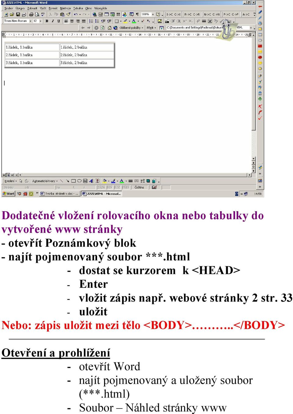 html - dostat se kurzorem k <HEAD> - Enter - vložit zápis např. webové stránky 2 str.