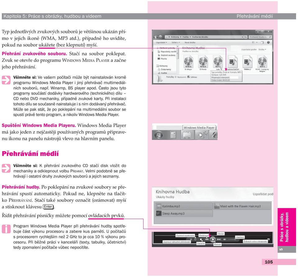 Všimněte si: Ve vašem počítači může být nainstalován kromě programu Windows Media Player i jiný přehrávač multimediálních souborů, např. Winamp, BS player apod.