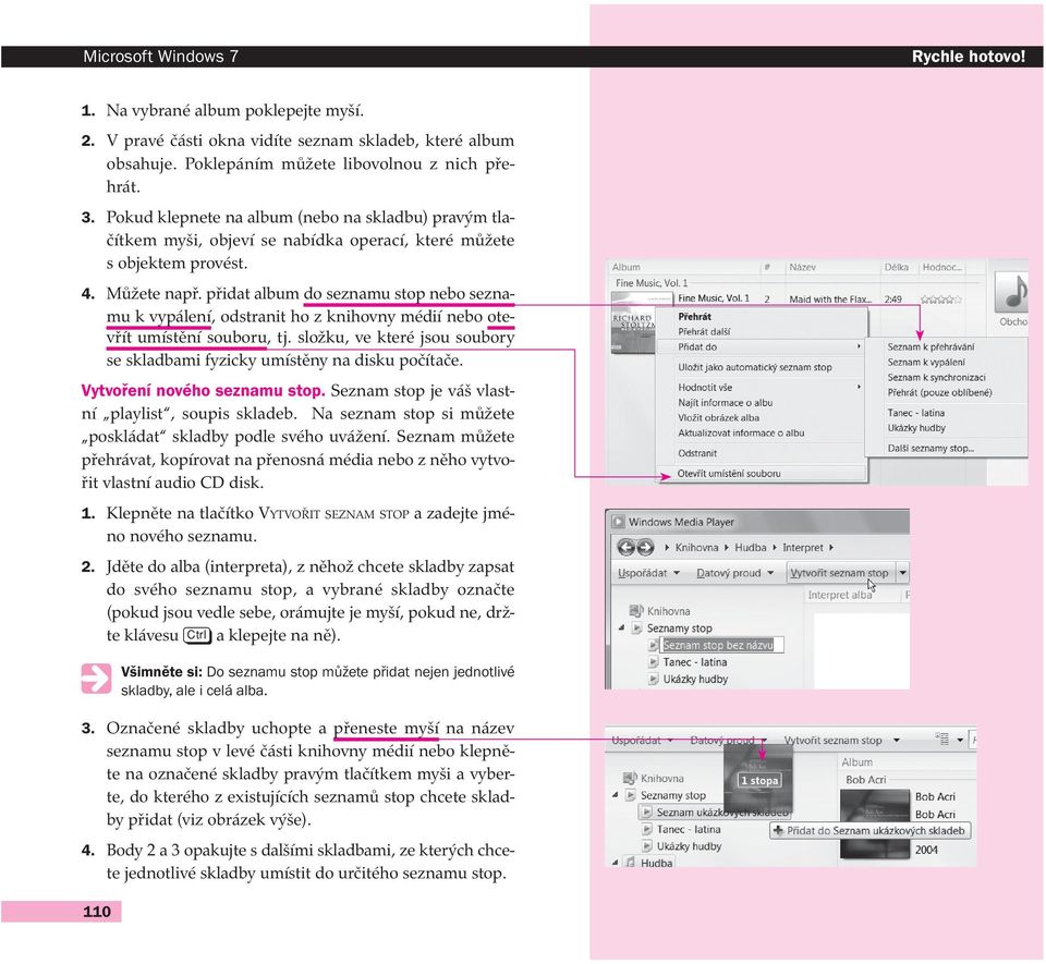 přidat album do seznamu stop nebo seznamu k vypálení, odstranit ho z knihovny médií nebo otevřít umístění souboru, tj. složku, ve které jsou soubory se skladbami fyzicky umístěny na disku počítače.