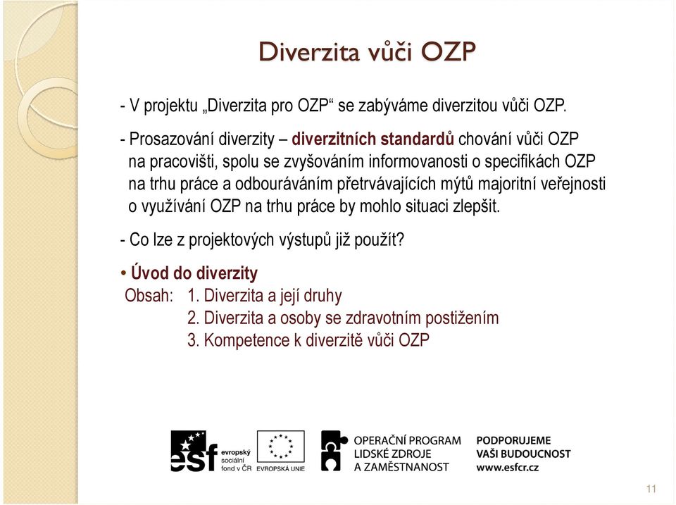 OZP na trhu práce a odbouráváním přetrvávajících mýtů majoritní veřejnosti o využívání OZP na trhu práce by mohlo situaci zlepšit.