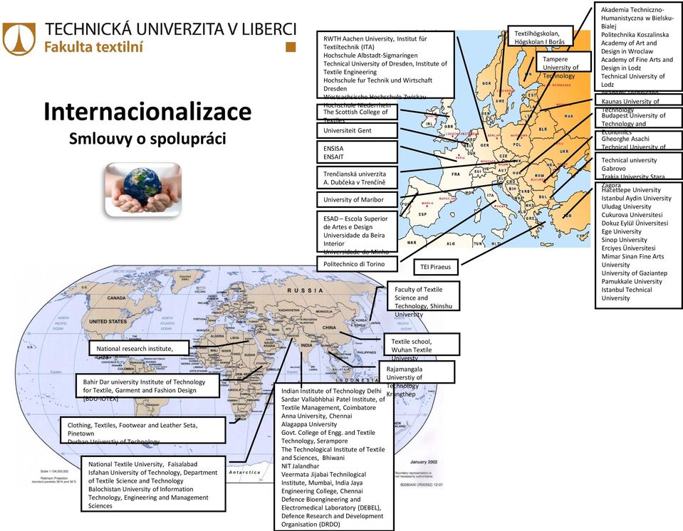 Dubčeka v Trenčíně University of Maribor ESAD Escola Superior de Artes e Design Universidade da Beira Interior Universidade do Minho Politechnico di Torino TEI Piraeus Faculty of Textile Science and