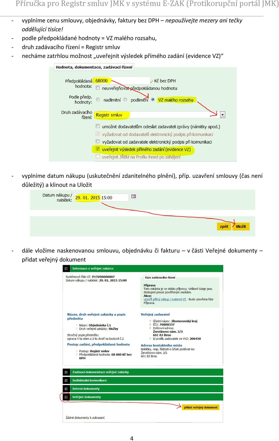 uveřejnit výsledek přímého zadání (evidence VZ) - vyplníme datum nákupu (uskutečnění zdanitelného plnění), příp.