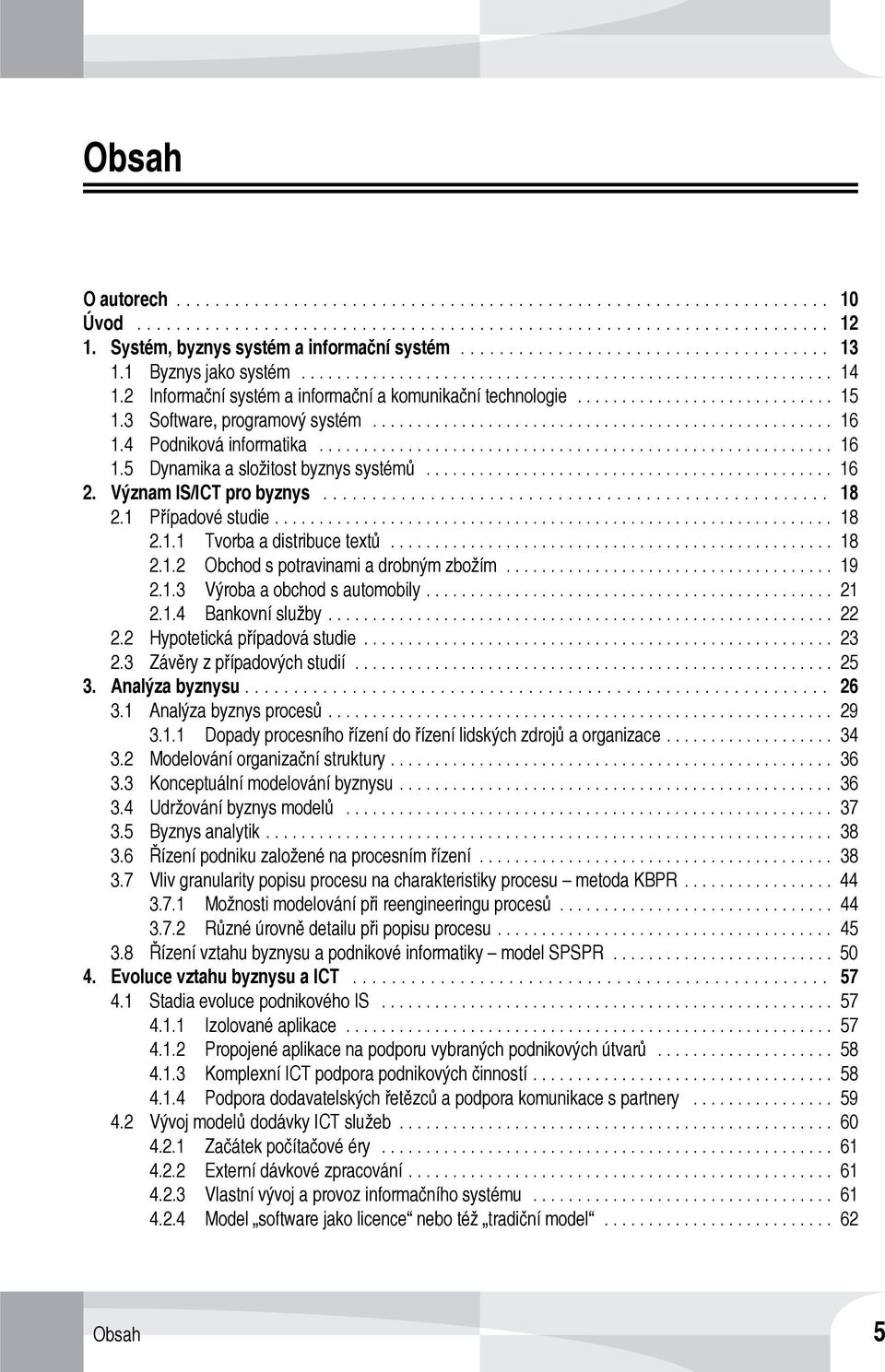 .. 18 2.1.2 Obchod s potravinami a drobným zbožím... 19 2.1.3 Výroba a obchod s automobily... 21 2.1.4 Bankovní služby... 22 2.2 Hypotetická případová studie... 23 2.3 Závěry z případových studií.