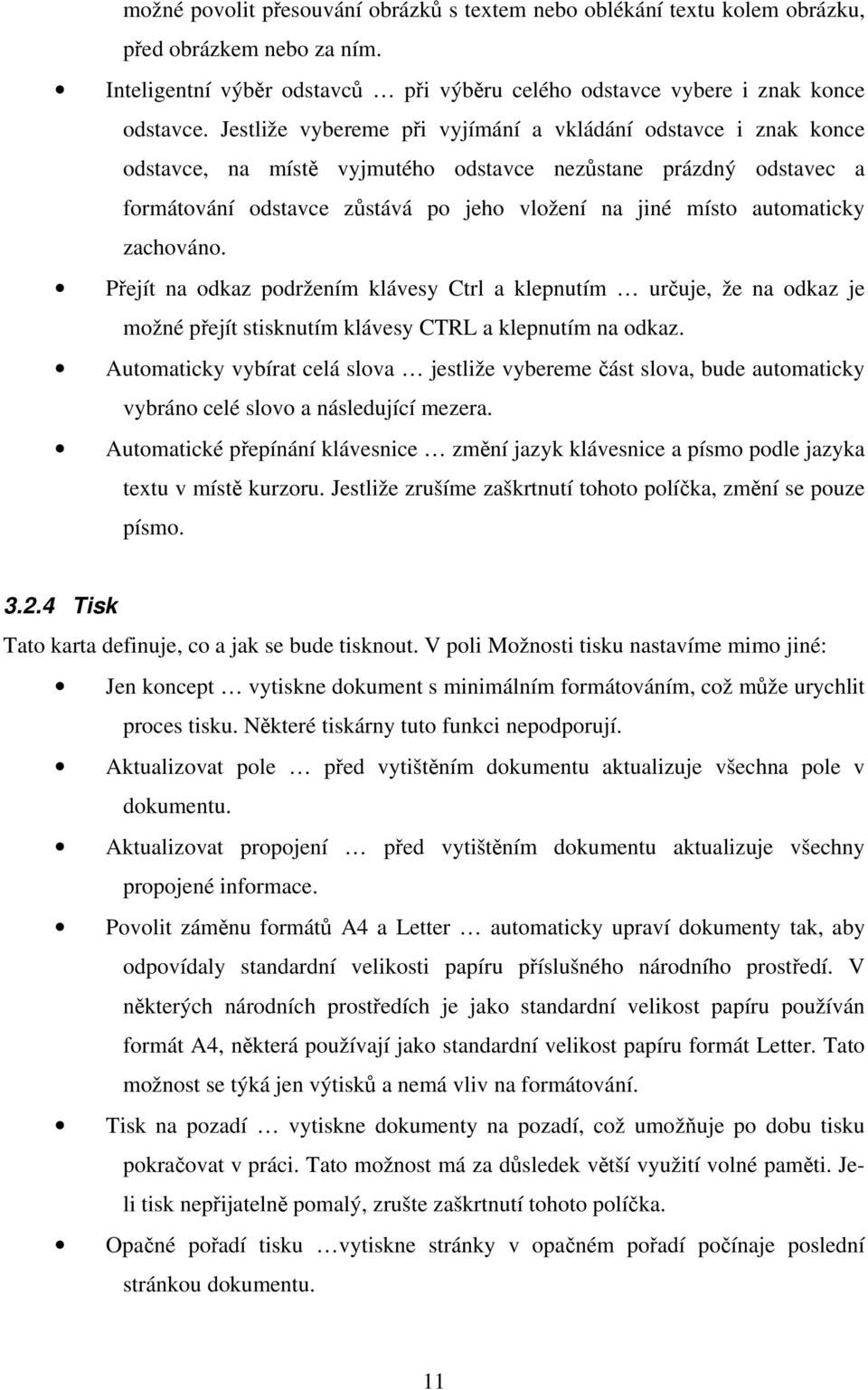 automaticky zachováno. Přejít na odkaz podržením klávesy Ctrl a klepnutím určuje, že na odkaz je možné přejít stisknutím klávesy CTRL a klepnutím na odkaz.