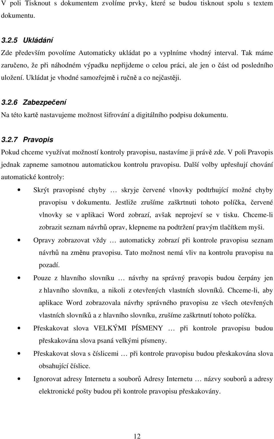 6 Zabezpečení Na této kartě nastavujeme možnost šifrování a digitálního podpisu dokumentu. 3.2.7 Pravopis Pokud chceme využívat možností kontroly pravopisu, nastavíme ji právě zde.